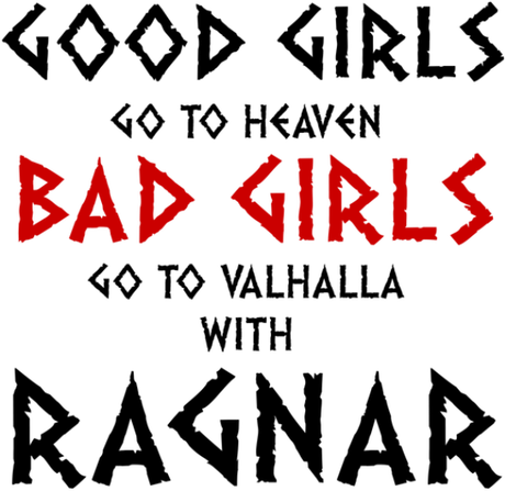 Nadruk Good Girls Go To Haven Bad Girls Go To Valhalla With Ragnar - Przód