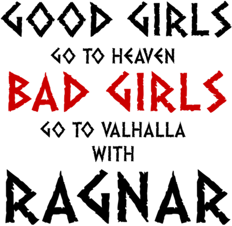 Nadruk Good Girls Go To Haven Bad Girls Go To Valhalla With Ragnar - Przód