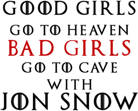 Nadruk Good Girls Go To Heaven Bad Girls Go To Cave With Jon Snow - Przód