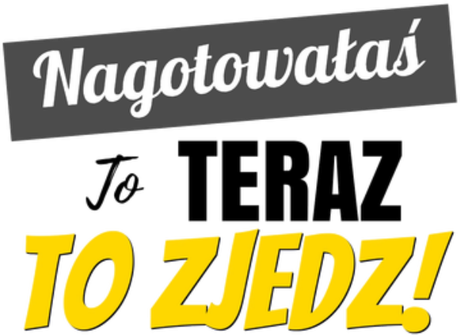 Nadruk Nagotowałaś to teraz to zjedz - Przód