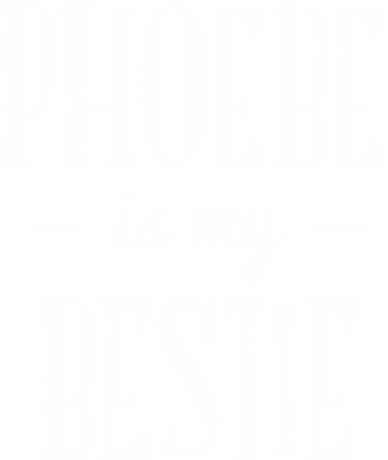 Nadruk Phoebe Is My Bestie - Przód